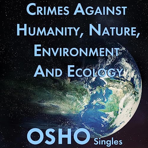 Crimes Against Humanity, Nature, Environment and Ecology by Osho episode artwork