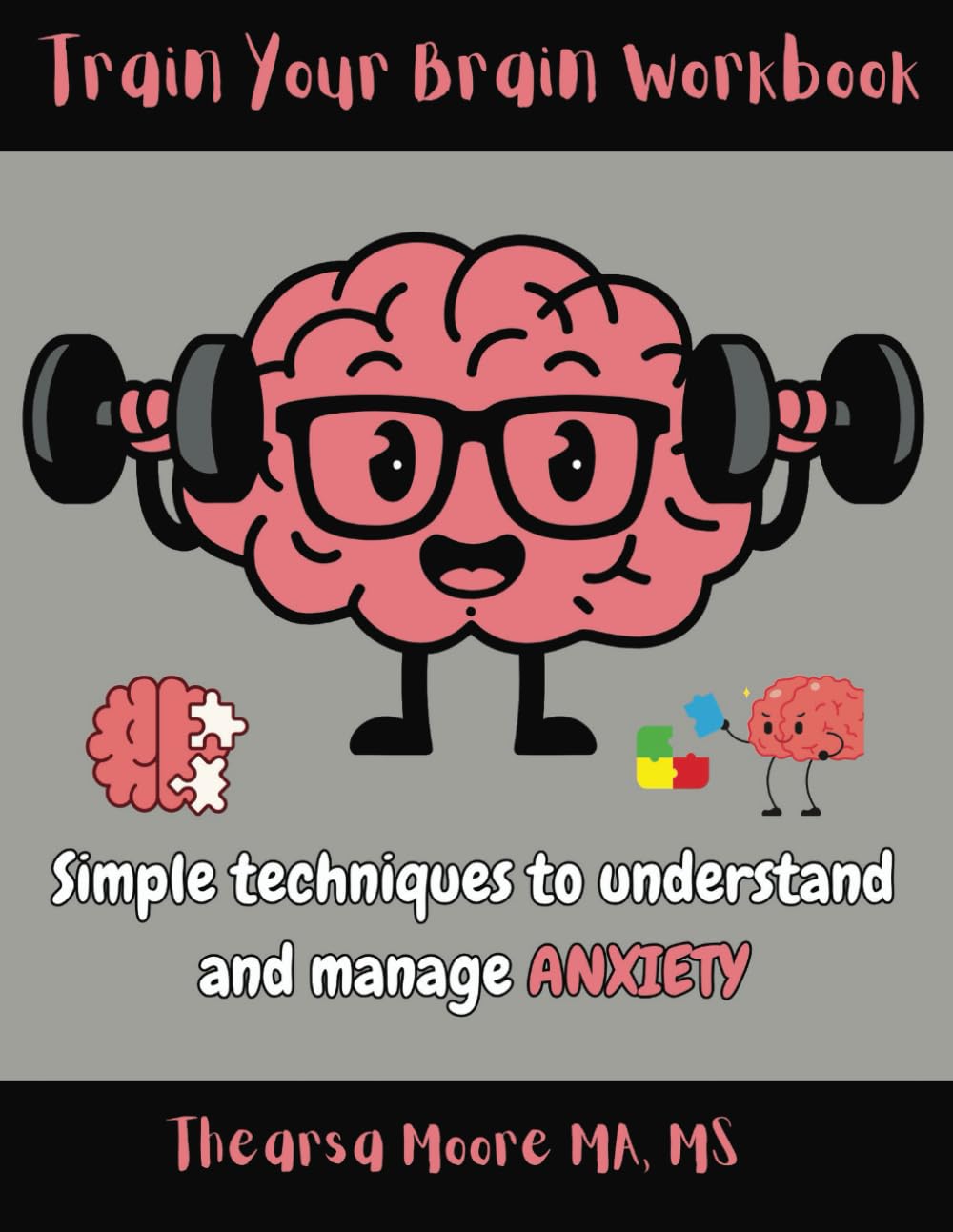 Train Your Brain Workbook: Simple Techniques to Understand and Manage Anxiety