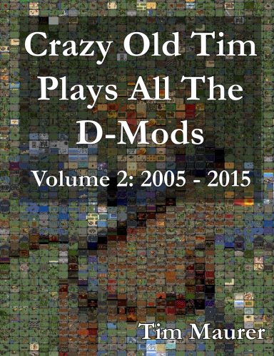 Crazy Old Tim Plays All The D-Mods: 2005-2015 (Black & White): Volume 2