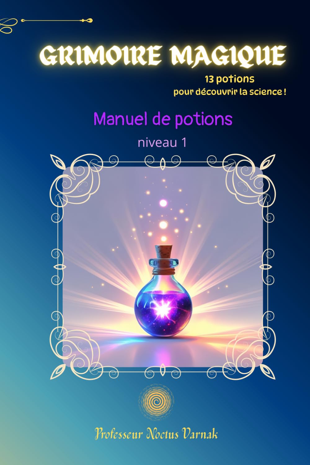 Grimoire magique - Manuel de potions niveau 1: 13 expériences scientifiques magiques pour enfants de 6 à 12 ans - Activités ludiques à faire à la maison