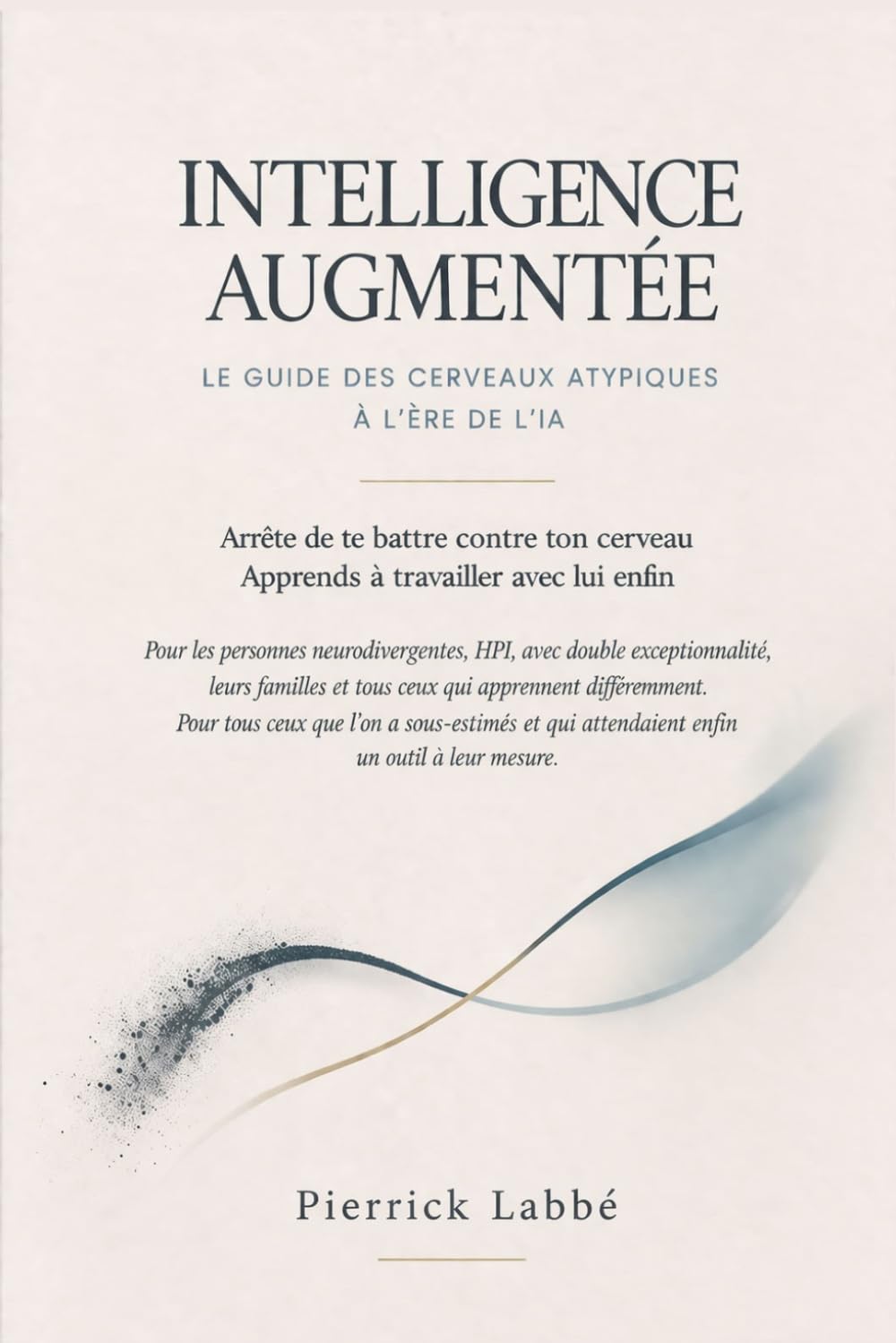 Intelligence augmentée: Comprendre son cerveau neurodivergent et utiliser l’IA pour libérer son potentiel cognitif (Guides pour les cerveaux neurodivergents, HPI et double exceptionnalité)