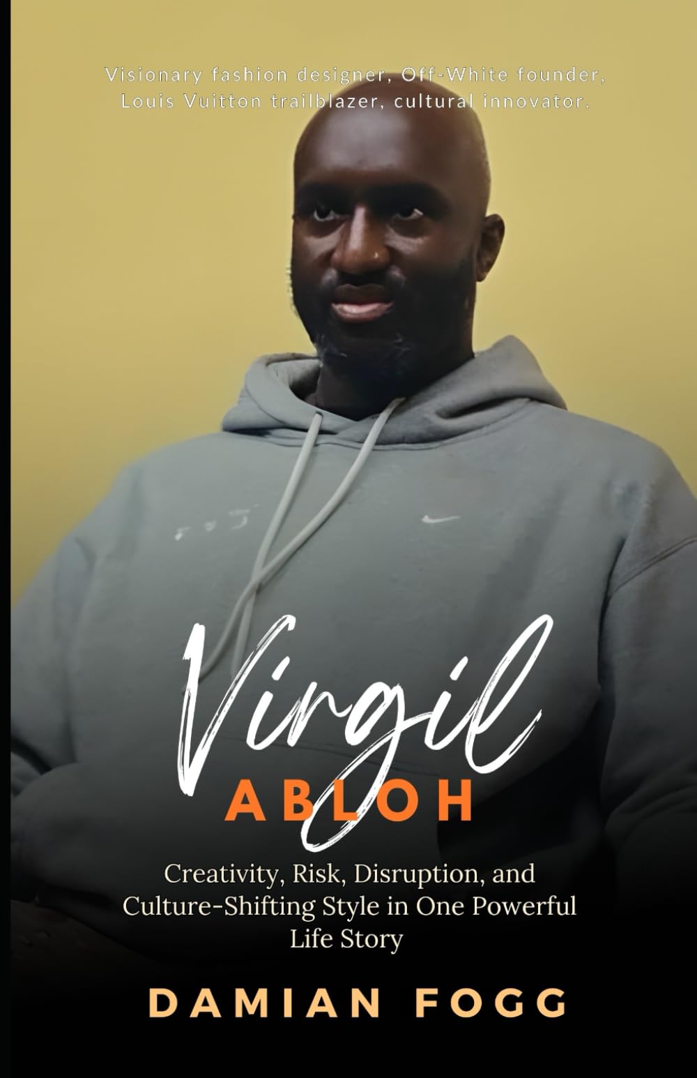 Virgil Abloh: Creativity, Risk, Disruption, and Culture-Shifting Style in One Powerful Life Story — A Personal Perspective (A Story Worth Telling — One That Changed Everything)