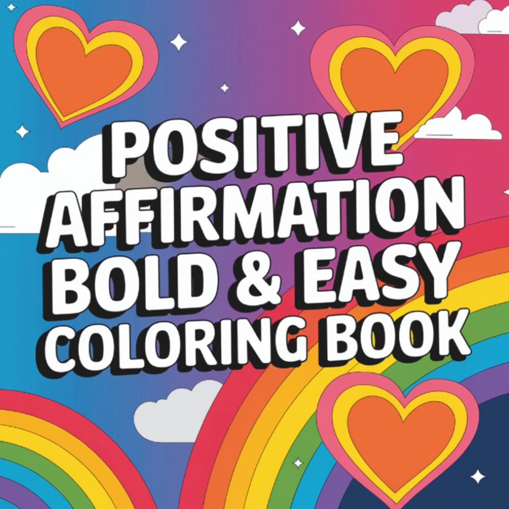 Positive Affirmation Bold & Easy Coloring Book: Inspiring Words & Whimsical Designs to Boost Confidence, Calm, and Creativity