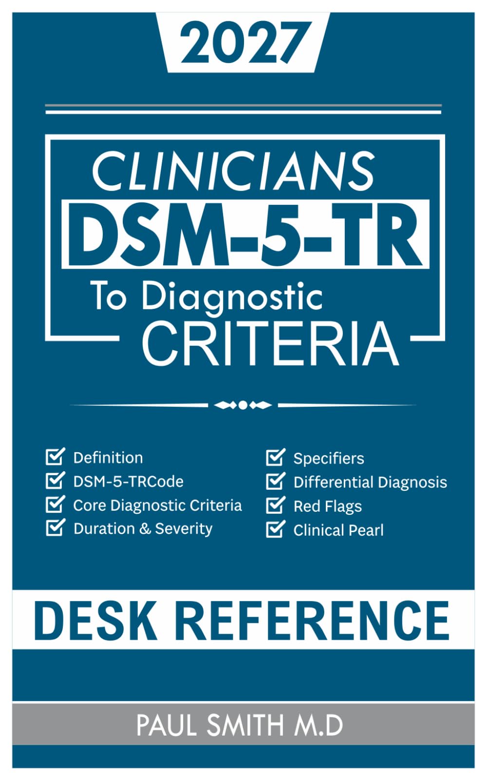 DSM-5-TR Clinicians Desk Reference To Diagnostic Criteria: A Quick Access Guide with Differential Diagnosis, Decision Tools and Practical Insights