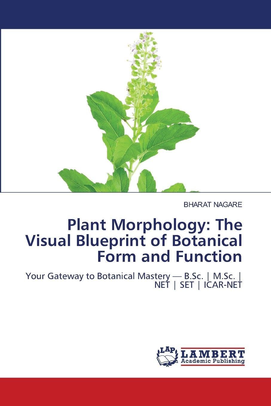 Plant Morphology: The Visual Blueprint of Botanical Form and Function: Your Gateway to Botanical Mastery — B.Sc. | M.Sc. | NET | SET | ICAR-NET