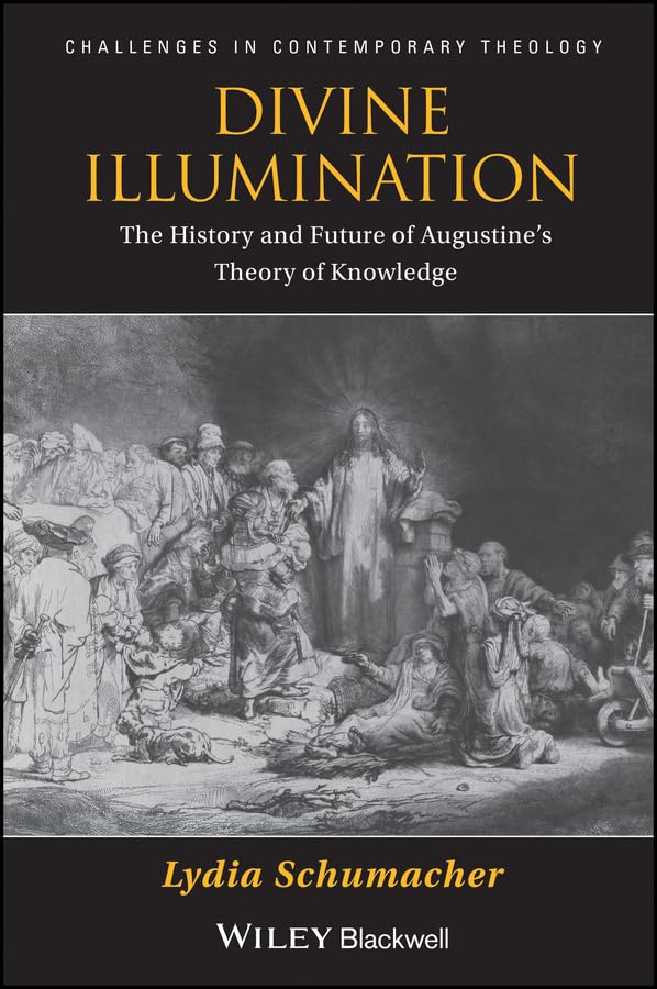 Divine Illumination: The History and Future of Augustine's Theory of Knowledge (Challenges in Contemporary Theology) (English Edition)
