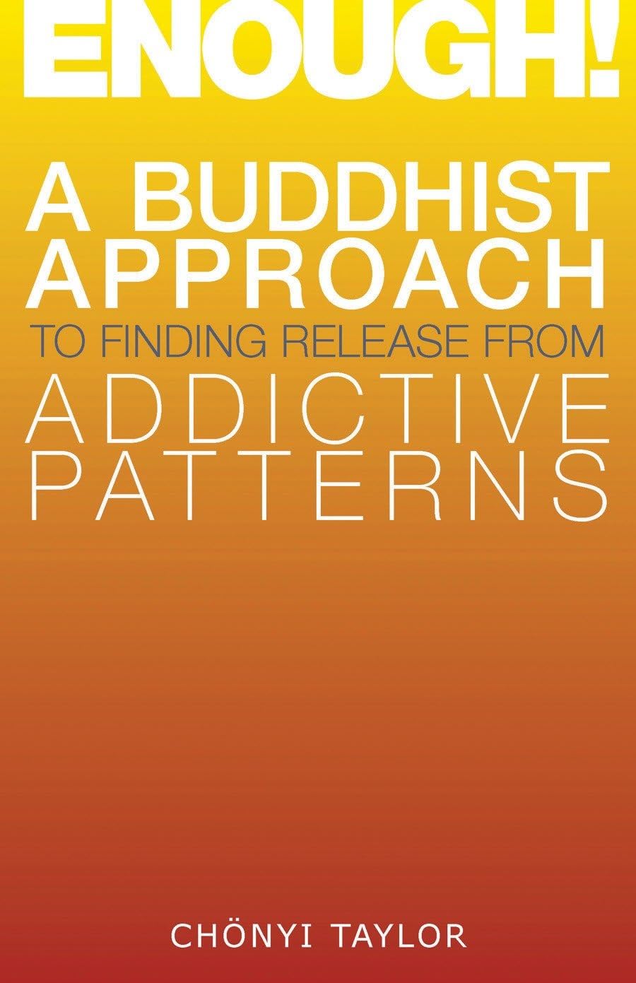 Buy Enough!: A Buddhist Approach to Finding Release from Addictive Patterns — BookShops.in