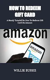 HOW TO REDEEM GIFT CARD: A Handy Tutorial On How To Redeem Gift Card On Amazon (English Edition)