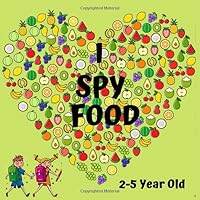 I SPY FOOD: A Fun Guessing Game - Alphabet Book Ages 2-5 for Toddlers & Preschoolers 1710031964 Book Cover
