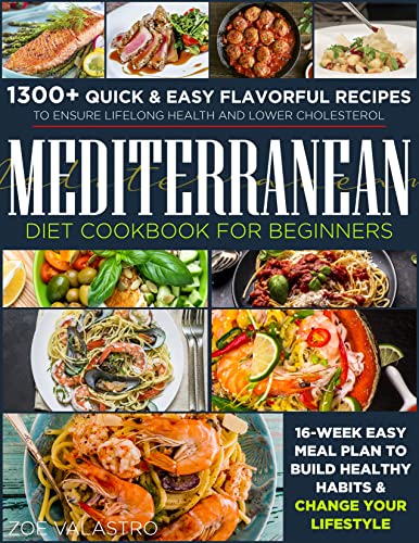 Mediterranean Diet Cookbook for Beginners: 1300+ Quick & Easy Flavorful Recipes to Ensure Lifelong H