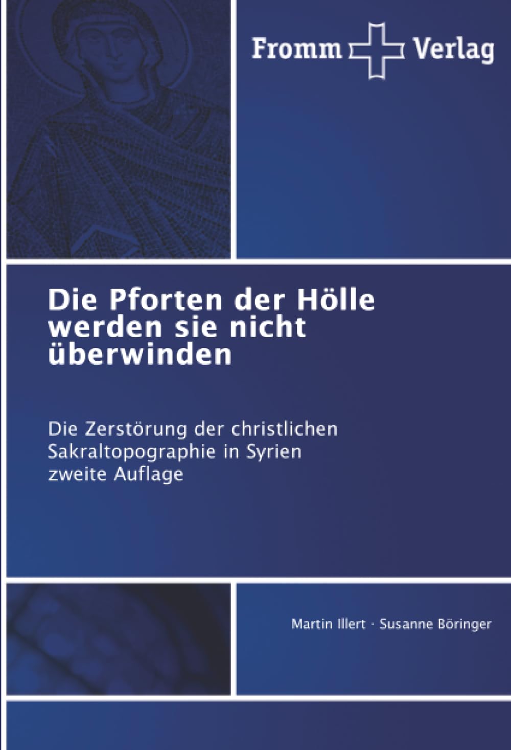 Die Pforten der Hölle werden sie nicht überwinden: Die Zerstörung der christlichen Sakraltopographie in Syrien zweite Auflage
