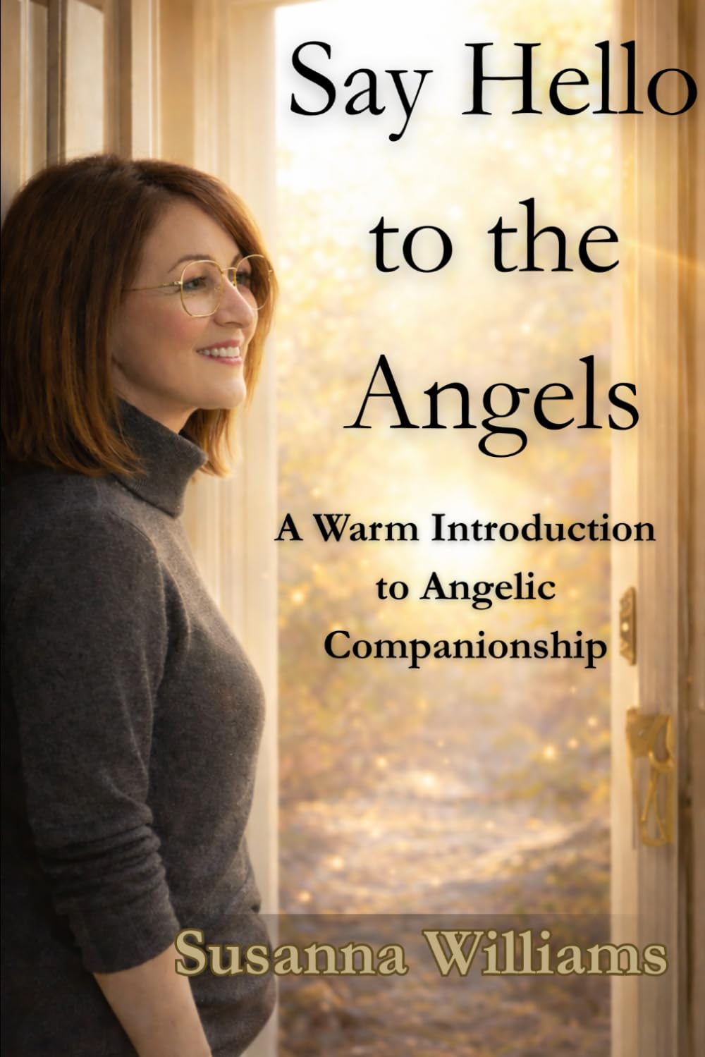 Say Hello to the Angels: A Warm Introduction to Angelic Companionship