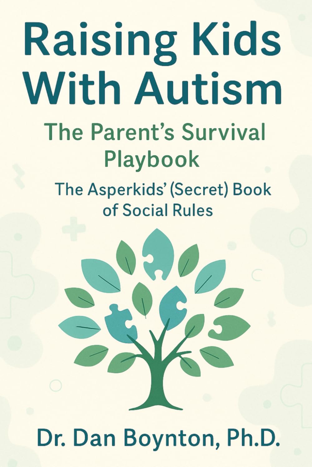 Raising Kids With Autism: The Parent’s Survival Playbook: The Asperkids’ (Secret) Book of Social Rules