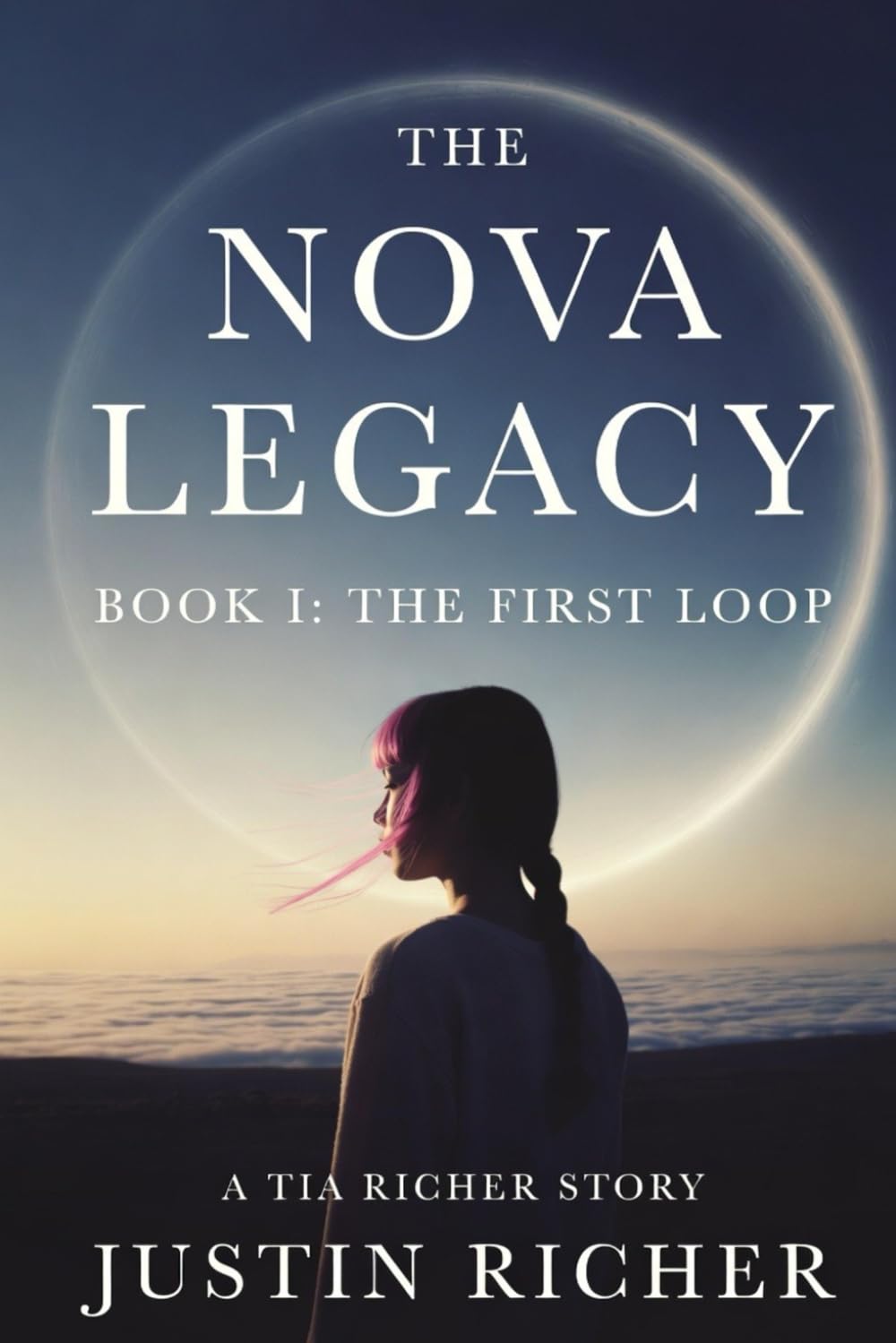 The Nova Legacy: Book I — The First Loop: A Tia Richer Story