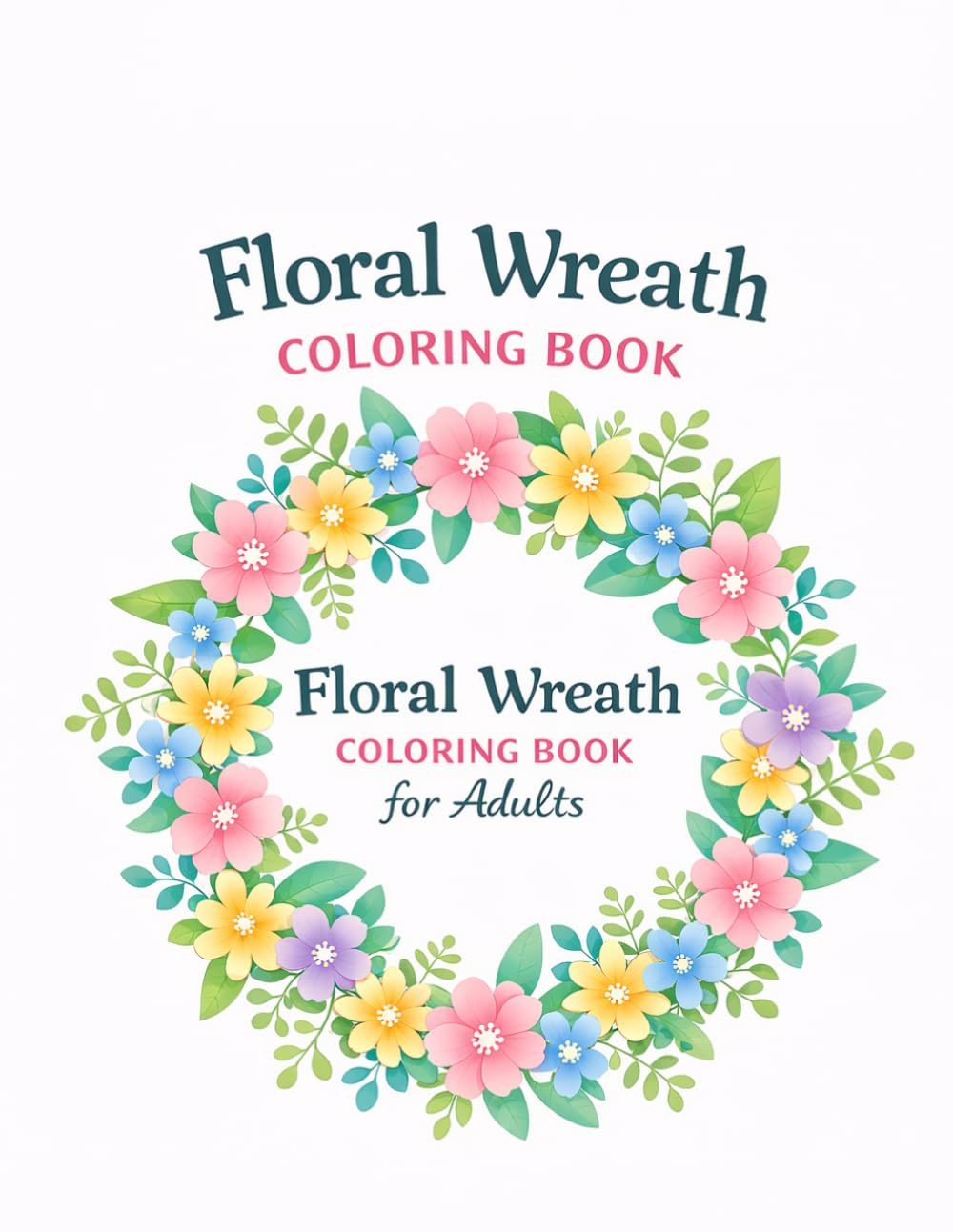 Floral Wreath Coloring Book for Adults: Beautiful Flower Wreath Designs for Relaxation and Stress Relief