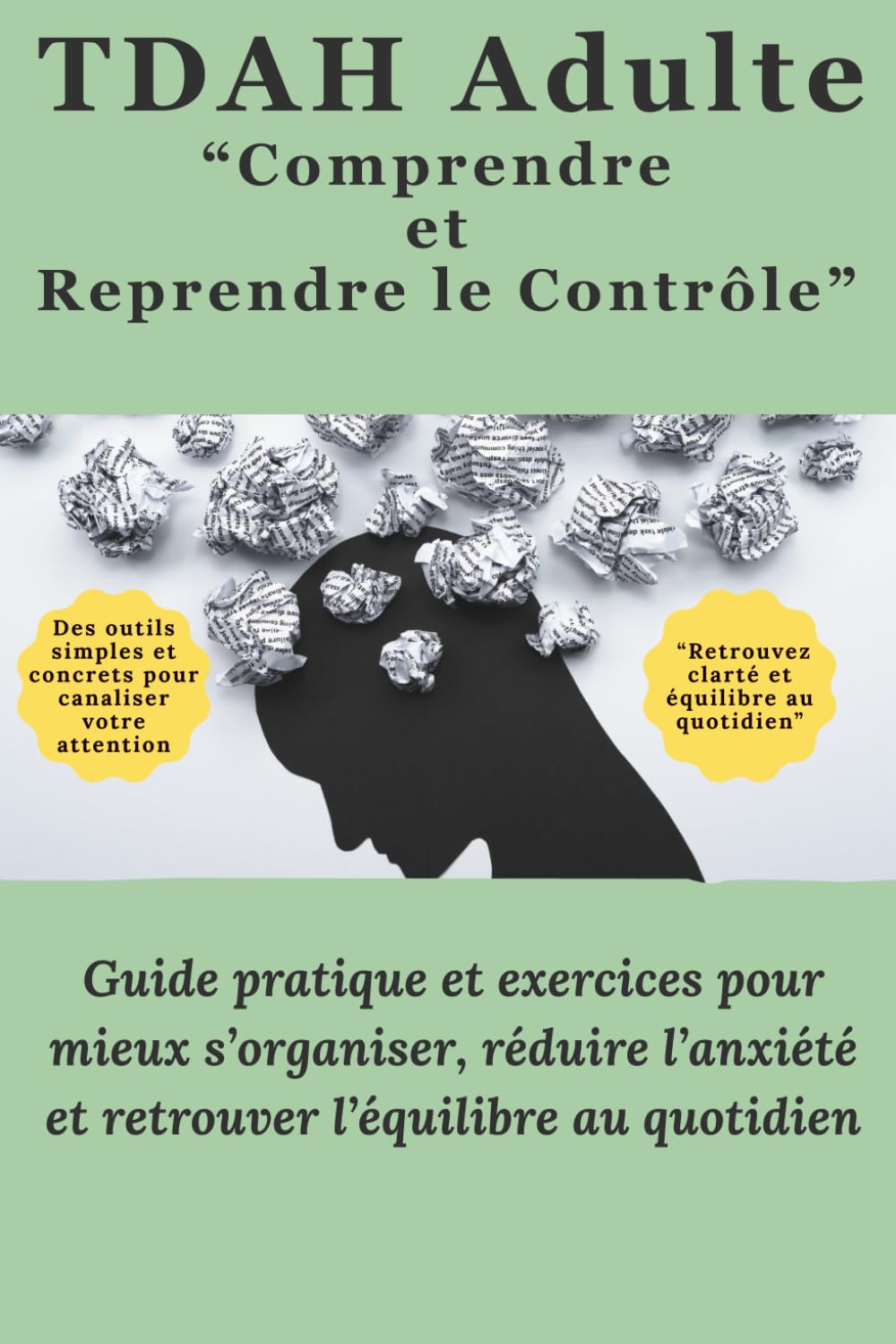TDAH Adulte “Comprendre et Reprendre le Contrôle”: Guide pratique et exercices pour mieux s’organiser, réduire l’anxiété et retrouver l’équilibre au quotidien