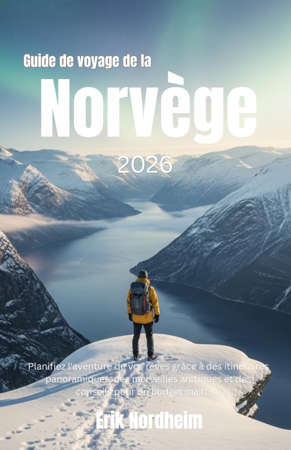 Guide de voyage de la Norvège: Planifiez l'aventure de vos rêves grâce à des itinéraires panoramiques, des merveilles arctiques et des conseils pour un budget maîtrisé