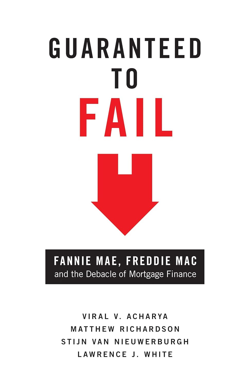 Guaranteed to Fail: Fannie Mae, Freddie Mac, and the Debacle of Mortgage Finance