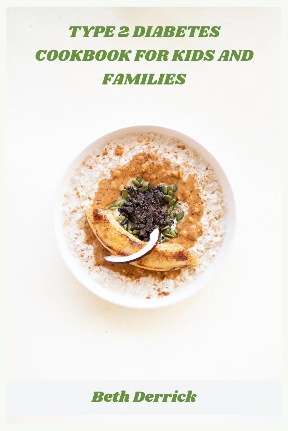 Type 2 diabetes cookbook for kids and families: Simple, Nutritious Recipes to Help Children Manage Type 2 Diabetes With Confidence
