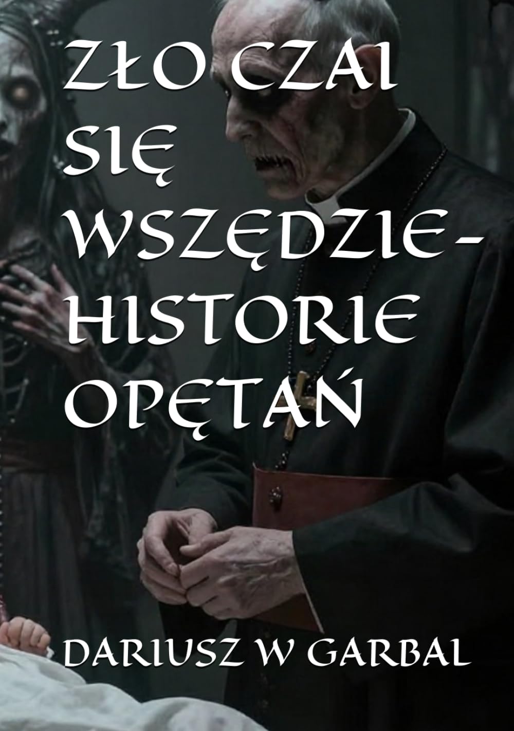 ZŁO CZAI SIĘ WSZĘDZIE- HISTORIE OPĘTAŃ