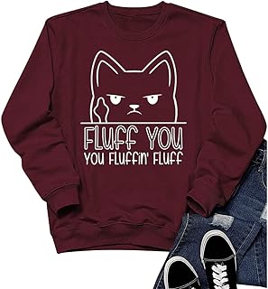 Women's Fluff You Fluffin Fluff Sweatshirt Humorous Cat T Shirt Funny Sarcasm Quotes Pullover Holiday Casual Tops