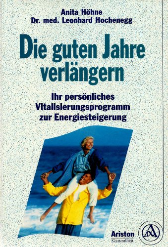 Preisvergleich Produktbild Die guten Jahre verlängern. Ihr persönliches Vitalisierungsprogramm zur Energiesteigerung