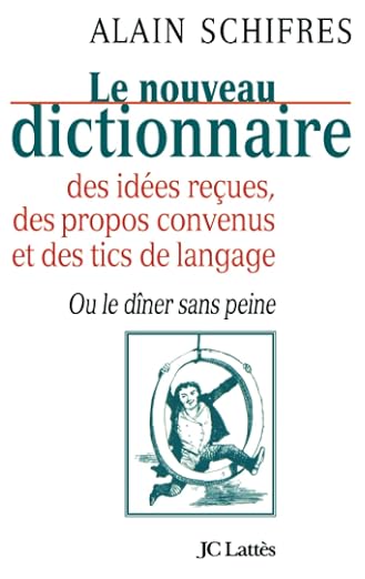 Le nouveau dictionnaire des idées reçues, des propos convenus et des tics de langage Le nouveau dictionnaire des idées reçues, des propos convenus et des tics de langage