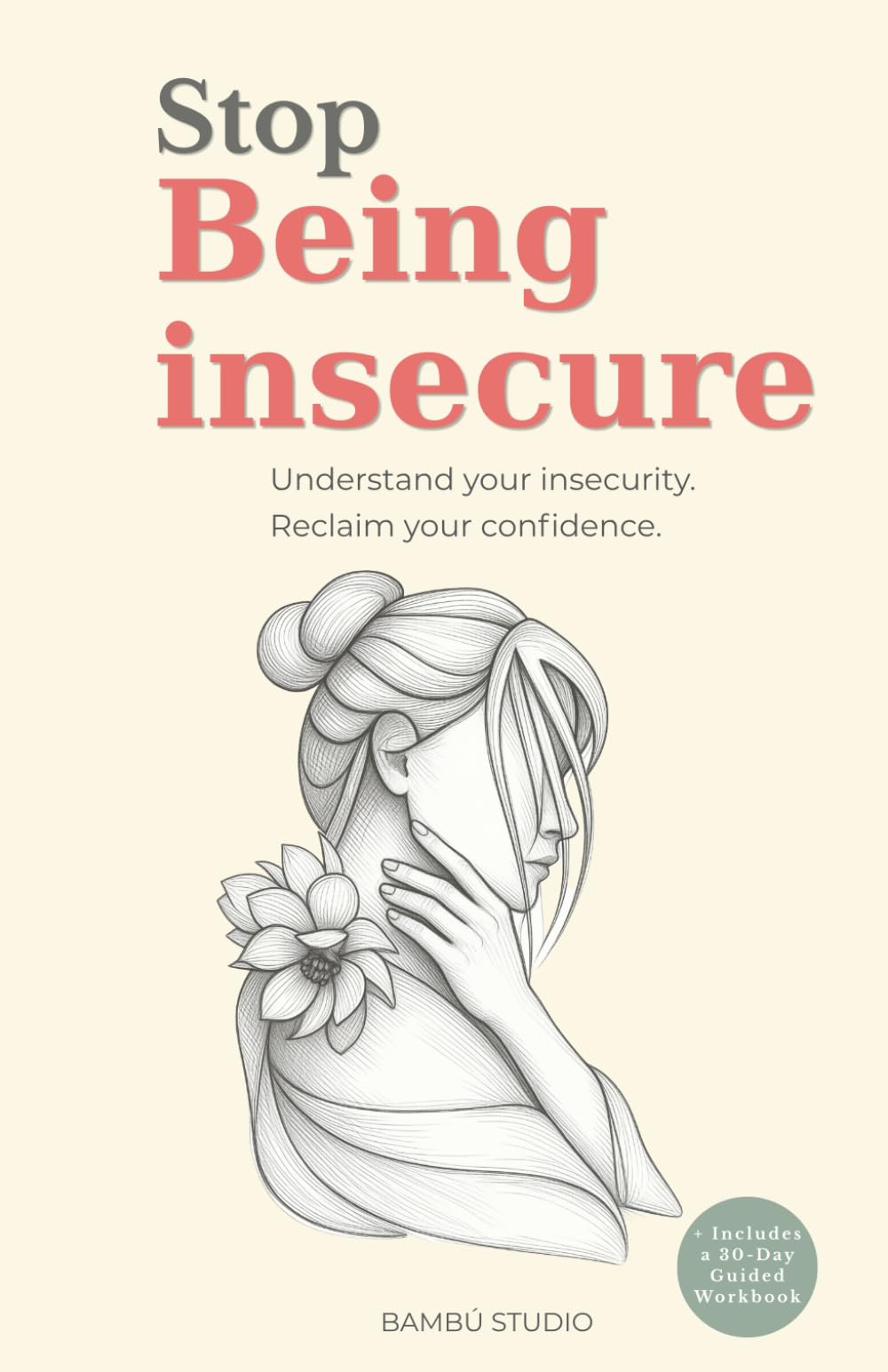 STOP BEING INSECURE: Understand Your Thoughts, Break Self-Doubt, and See Yourself with Clarity