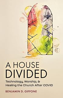 A House Divided: Technology, Worship, and Healing the Church After COVID