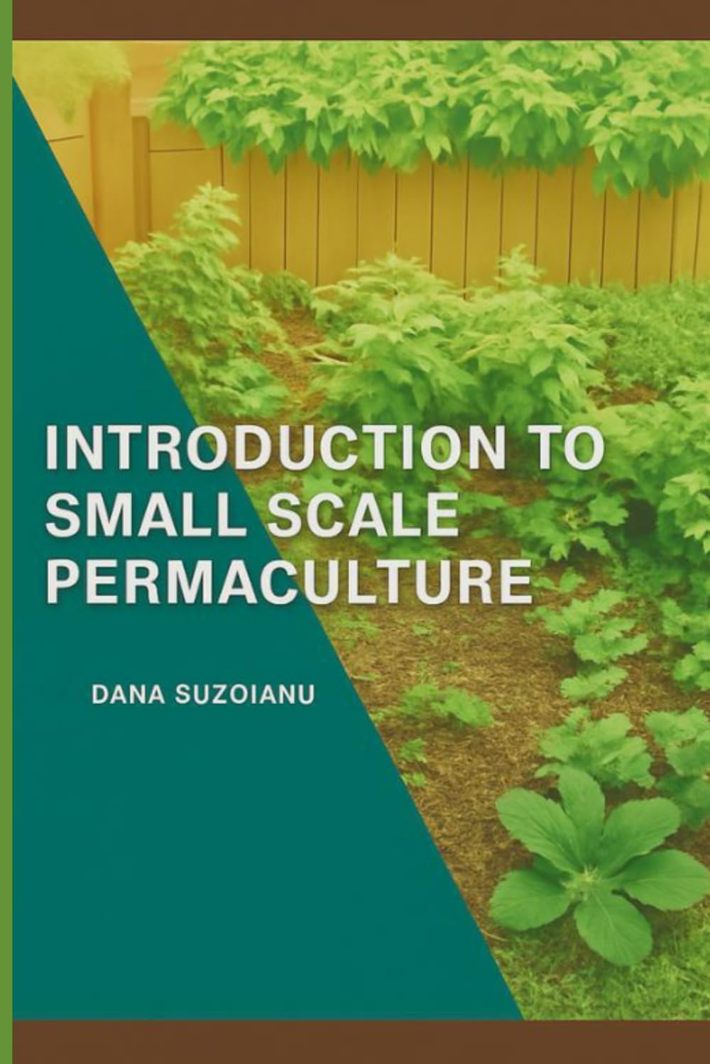 Small-Scale Permaculture for Beginners - Grow Abundant Food in Small Spaces: Simple, Low-Maintenance Methods for Growing Food in Small Spaces