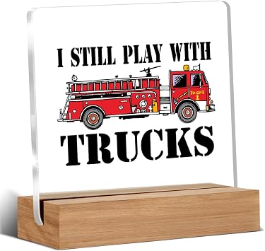 Firefighter Gifts for Men Women, Fire Fighter Gifts, Graduation Retirement Gift for Firefighters Fireman, I Still Play with Trucks Acrylic Plaque Desk Signs Decor 4 4 Inches
