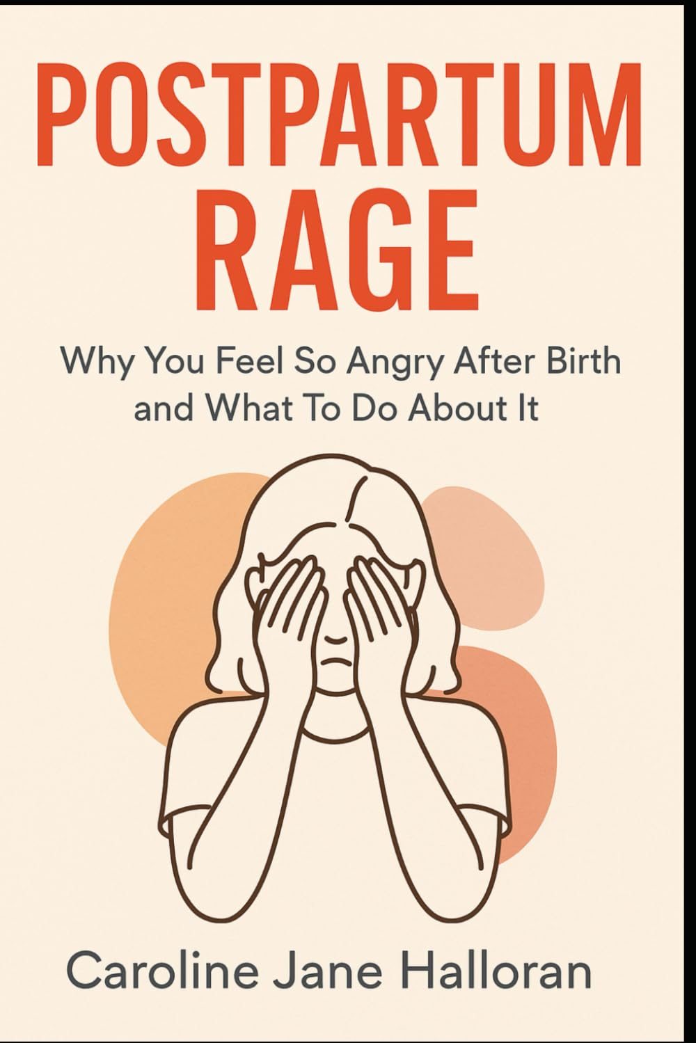 Postpartum Rage: Why You Feel So Angry After Birth and What To Do About It