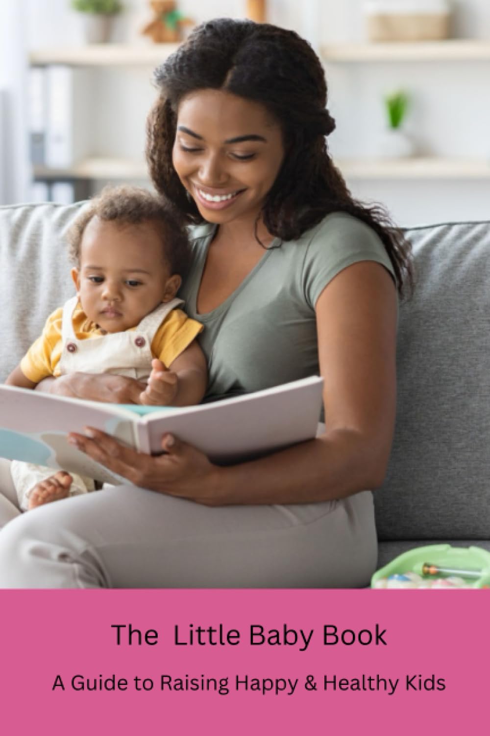 The Little Baby Book: A Guide to Raising Happy & Healthy Kids