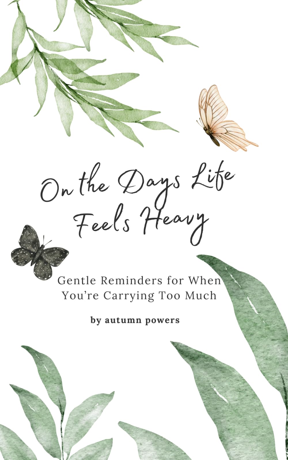 On the Days Life Feels Heavy: Gentle Reminders for When You’re Carrying Too Much (The On the Days It Feels Heavy Series)