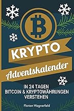 Der Krypto Adventskalender - Bitcoin & Kryptowährungen in 24 Tagen verstehen: Wissen statt Schokolade! Mache die Adventszeit zu etwas Besonderem: Lerne Krypto - Türchen für Türchen
