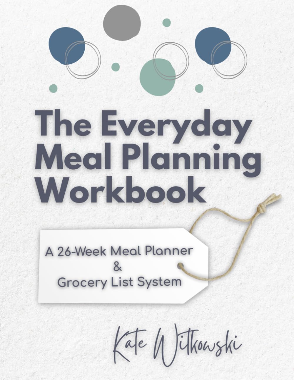 The Everyday Meal Planning Workbook: A 26-Week Meal Planner & Grocery List System