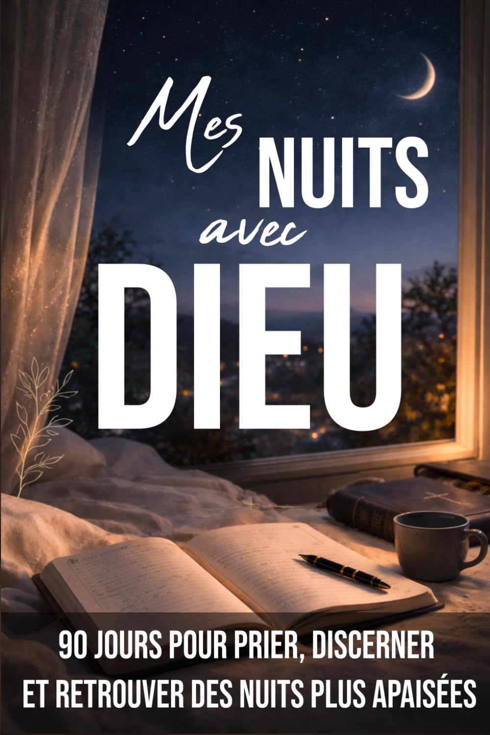 Mes nuits avec Dieu: Rêves, cauchemars, songes et sommeil : 90 jours pour prier, discerner et retrouver des nuits plus apaisées