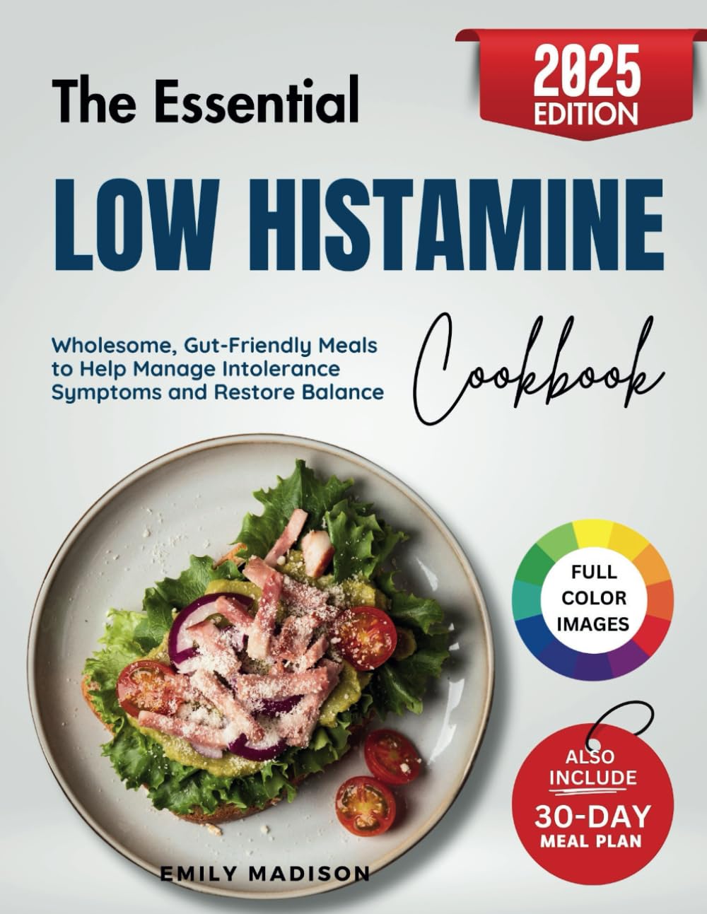 The Essential Low Histamine Cookbook: Wholesome, Gut-Friendly Meals to Help Manage Intolerance Symptoms and Restore Balance