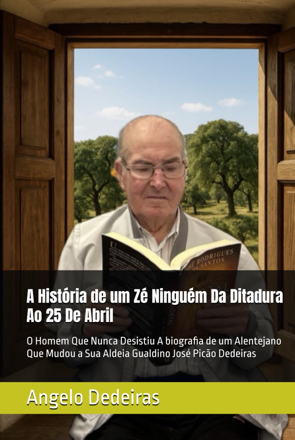 A História de um Zé Ninguém Da Ditadura Ao 25 De Abril: O Homem Que Nunca Desistiu A biografia de um Alentejano Que Mudou a Sua Aldeia Gualdino José Picão Dedeiras