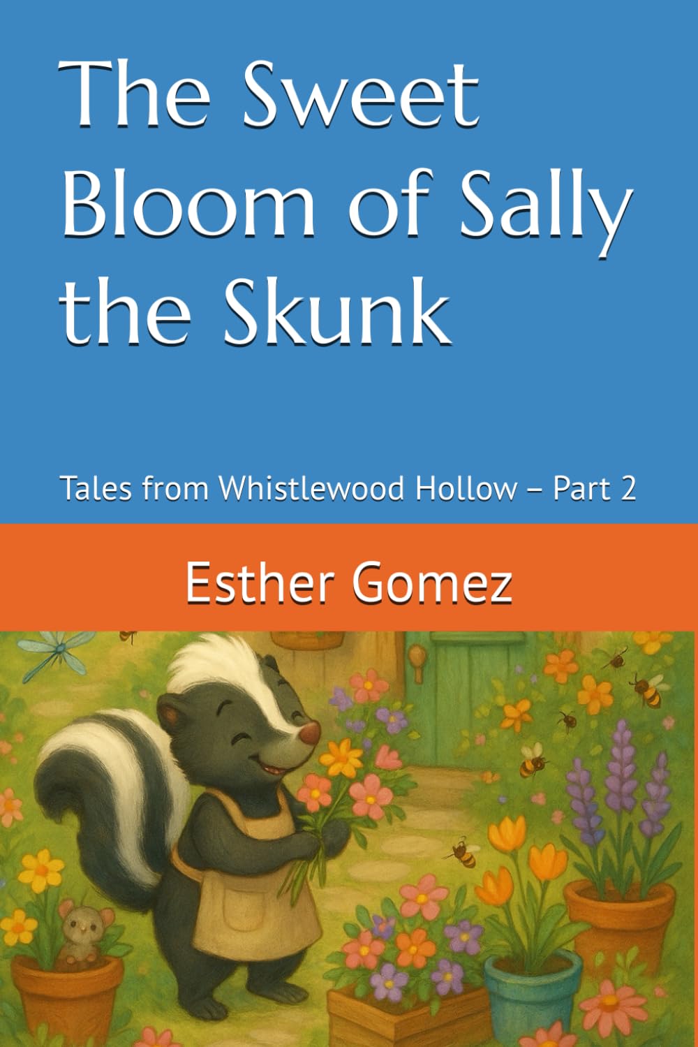 The Sweet Bloom of Sally the Skunk: Tales from Whistlewood Hollow – Part 2