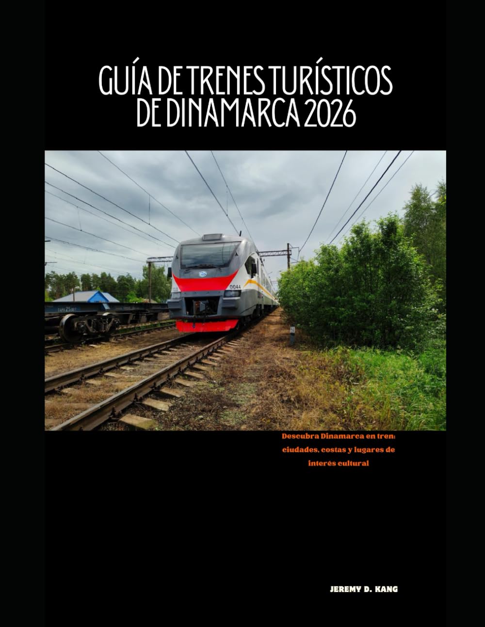 GUÍA DE TRENES TURÍSTICOS DE DINAMARCA 2026: Descubra Dinamarca en tren: ciudades, costas y lugares de interés cultural: 45 (The Train Traveler Series)