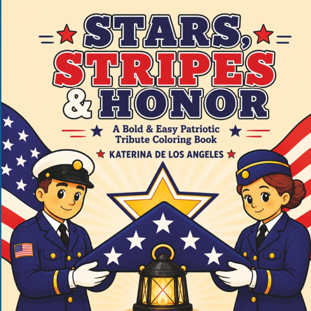 Stars, Stripes & Honor: Bold & Easy Coloring Book: A Patriotic Coloring Book for Veterans Day, Memorial Day, Flag Day, and the 4th of July