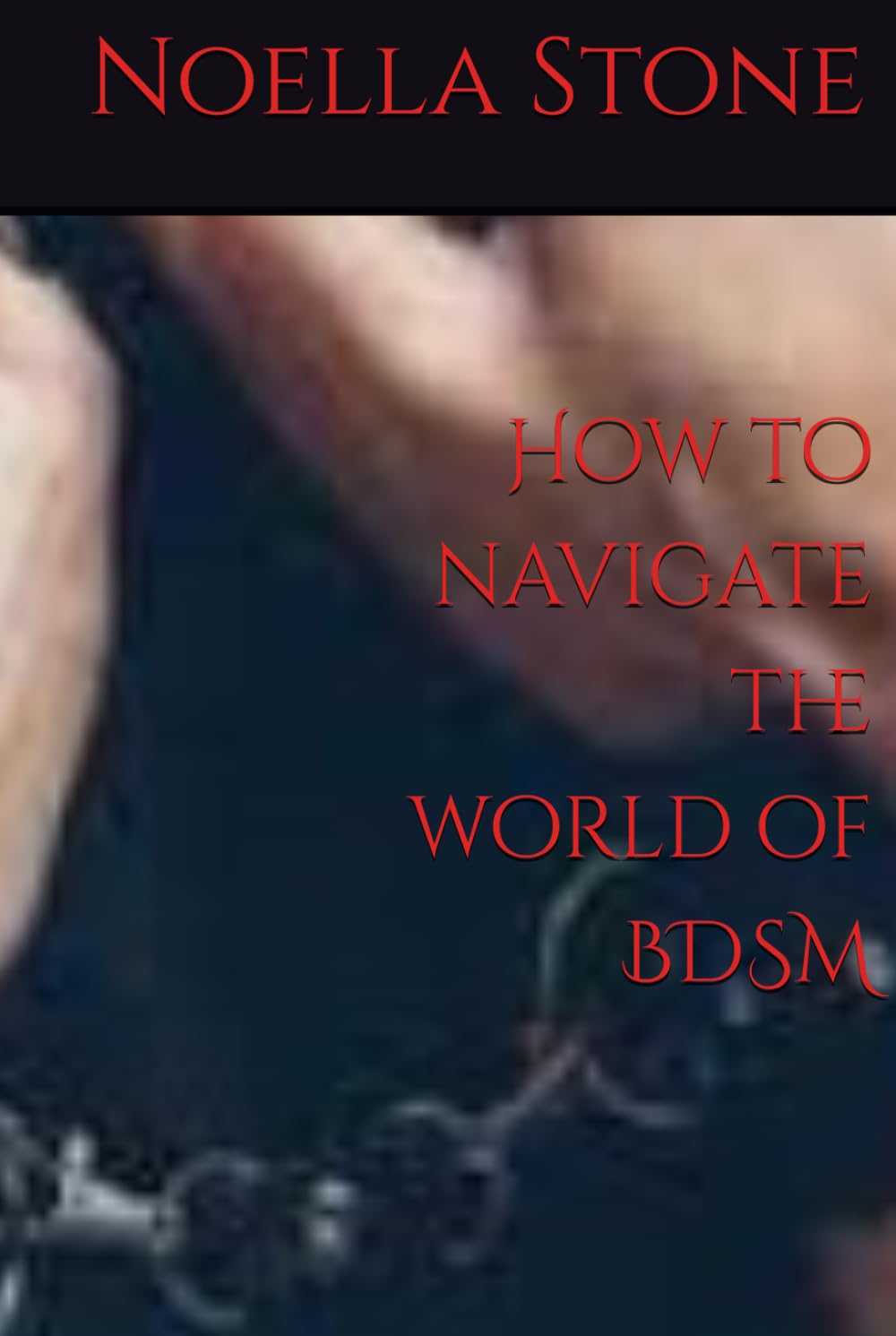 How to navigate the world of BDSM (How To Live In The World Of BDSM)