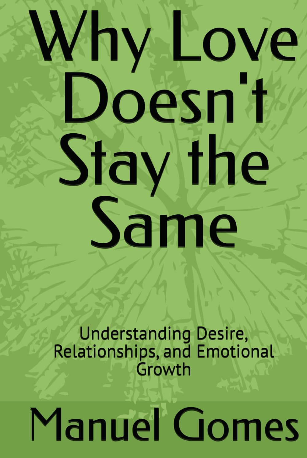 Why Love Doesn't Stay the Same: Understanding Desire, Relationships, and Emotional Growth