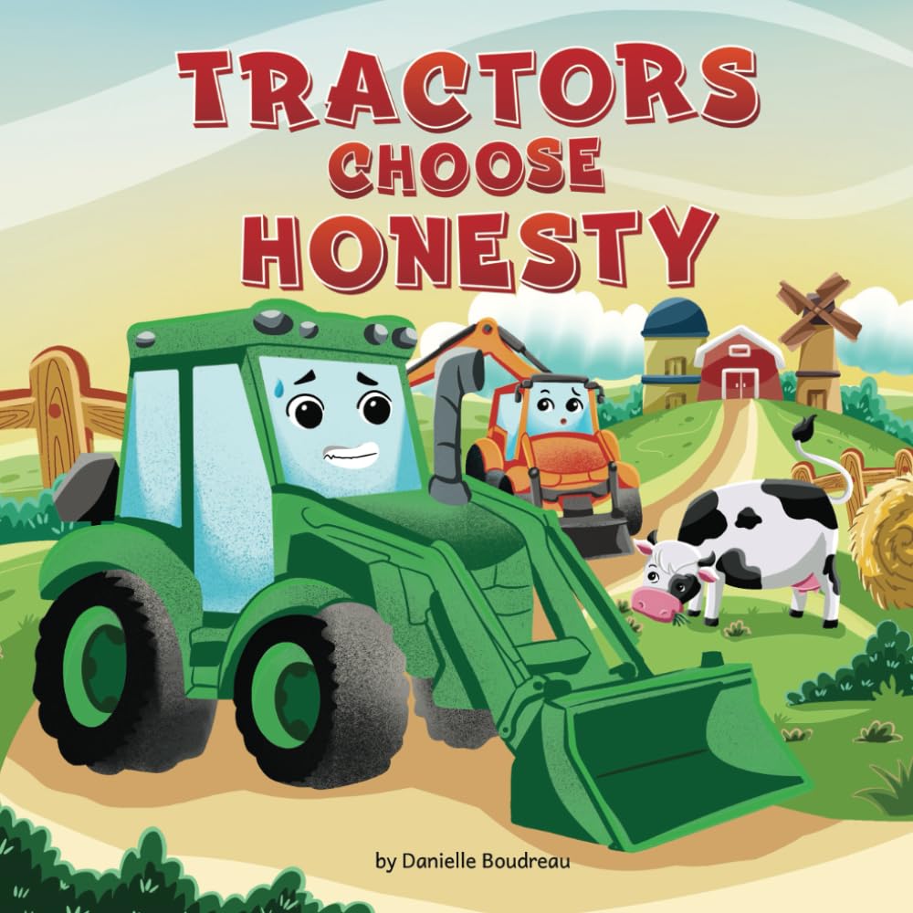 Tractors Choose Honesty: A Children’s Picture Book That Teaches Kids the Benefits of Telling the Truth and the Consequences of Lying to Encourage ... Behaviour (Life Lessons With Tractors)