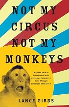 Not My Circus, Not My Monkeys: Why the Path to Transformational Customer Experience Runs Through Employee Experience