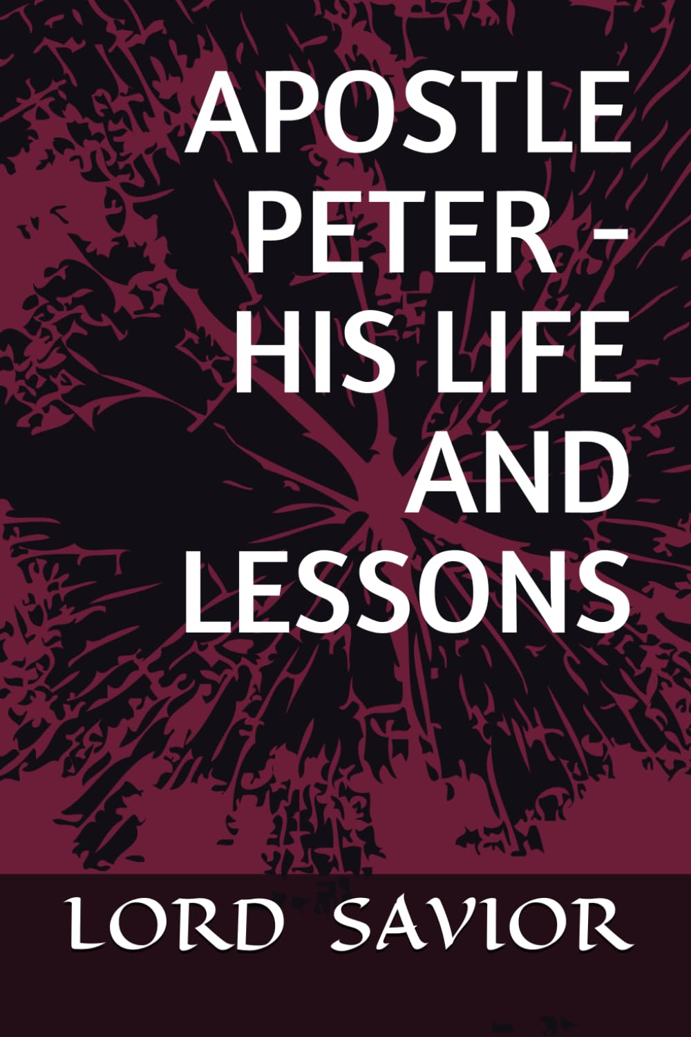 APOSTLE PETER - HIS LIFE AND LESSONS