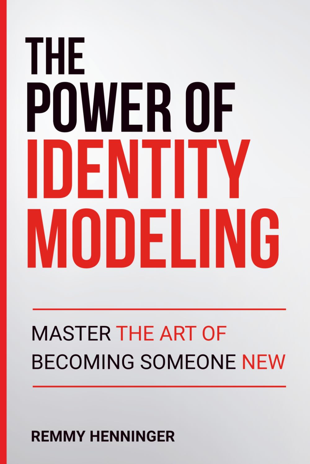 The Power of Identity Modeling: Master the Art of Becoming Someone New (From Low to COLOSSAL)