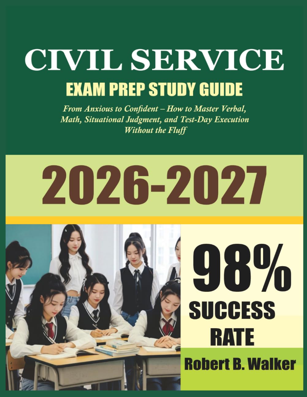 Civil Service Exam Guide 2026/2027: From Anxious to Confident – How to Master Verbal, Math, Situational Judgment, and Test-Day Execution Without the Fluff