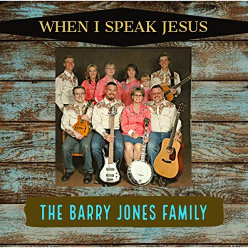 Play When I Speak Jesus by The Barry Jones Family on Amazon Music